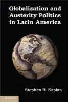 Globalization and Austerity Politics in Latin America - Kaplan, Stephen B. (George Washington University, Washington DC)