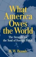 What America Owes the World - Brands, H. W.  (Texas A  a  M University)