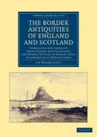 Border Antiquities of England and Scotland - Scott, Walter