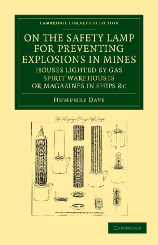 On the Safety Lamp for Preventing Explosions in Mines, Houses Lighted by Gas, Spirit Warehouses, or Magazines in Ships, etc. - Davy, Humphry
