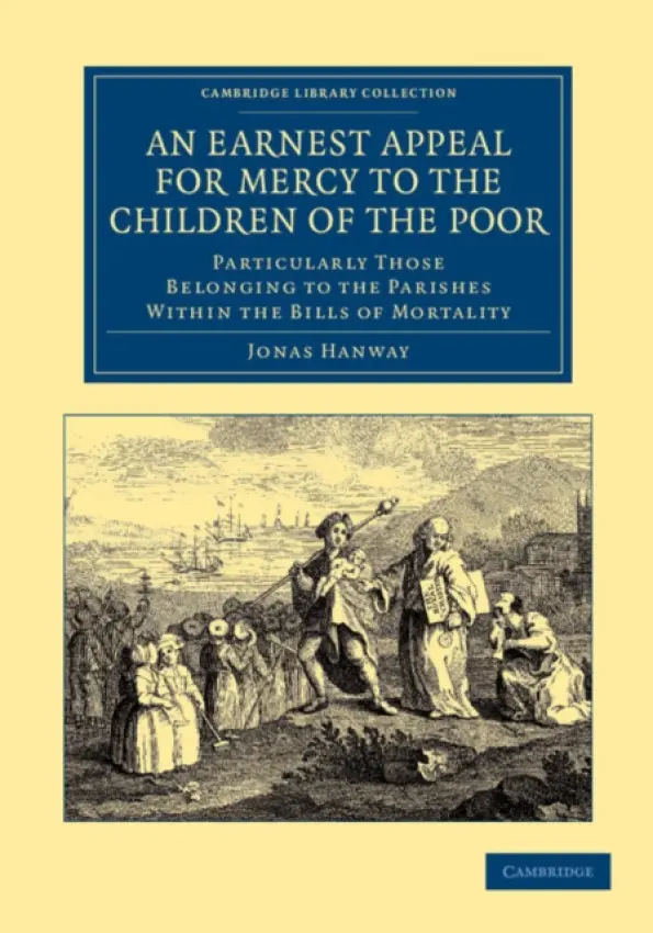 Earnest Appeal for Mercy to the Children of the Poor - Hanway, Jonas