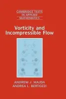 Vorticity and Incompressible Flow - Majda, Andrew J. (New York University) a Bertozzi, Andrea L. (Duke University, North Carolina)