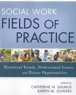 Social Work Fields of Practice - Dulmus, Catherine N. (SUNY Buffalo) a Sowers, Karen M. (University of Tennessee, Editors)