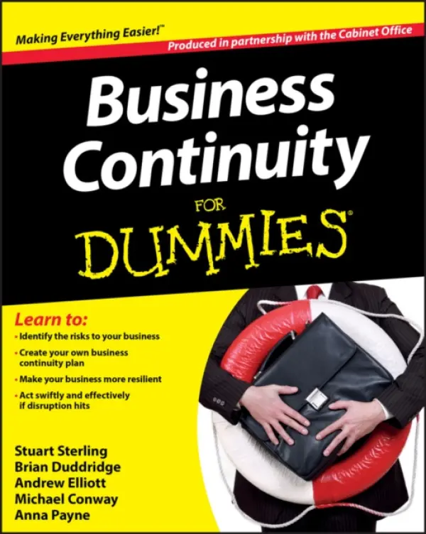 Business Continuity For Dummies - The Cabinet Office a Sterling, Stuart a Payne, Anna a Duddridge, Brian a Elliott, Andrew a Conway, Michael