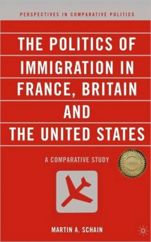Politics of Immigration in France, Britain, and the United States - Schain, M.