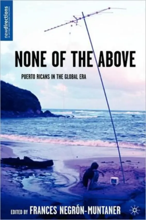 None of the Above - Negron-Muntaner, Frances