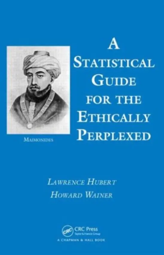 Statistical Guide for the Ethically Perplexed - Hubert, Lawrence (University of Illinois, Urbana-Champaign, USA) a Wainer, Howard (National Board of Medical Examiners, Pennsylvania, USA)