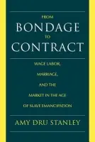 From Bondage to Contract - Stanley, Amy Dru (University of Chicago)