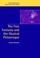 Free Fantasia and the Musical Picturesque - Richards, Annette (Cornell University, New York)