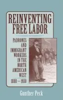 Reinventing Free Labor - Peck, Gunther (University of Texas, Austin)