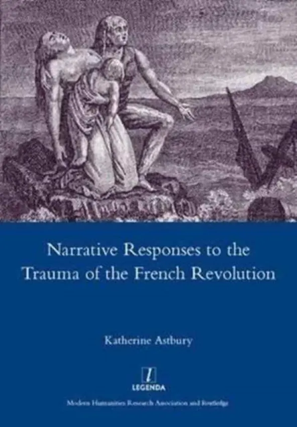 Narrative Responses to the Trauma of the French Revolution - Astbury, Katherine