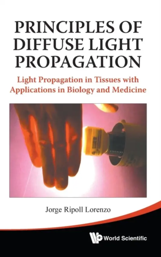 Principles Of Diffuse Light Propagation: Light Propagation In Tissues With Applications In Biology And Medicine - Ripoll Lorenzo, Jorge (Foundation For Research And Technology - Hellas, Greece)