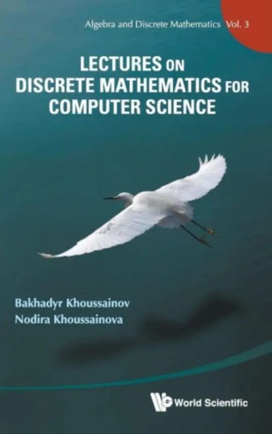 Lectures On Discrete Mathematics For Computer Science - Khoussainov, Bakhadyr M (Univ Of Auckland, New Zealand) a Khoussainova, Nodira (Univ Of Washington, Usa)