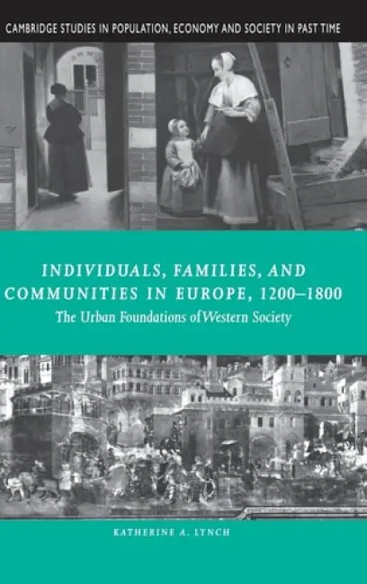 Individuals, Families, and Communities in Europe, 1200-1800 - Lynch, Katherine A. (Carnegie Mellon University, Pennsylvania)
