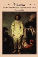 Watteau and the Cultural Politics of Eighteenth-Century France - Plax, Julie Anne (University of Arizona)