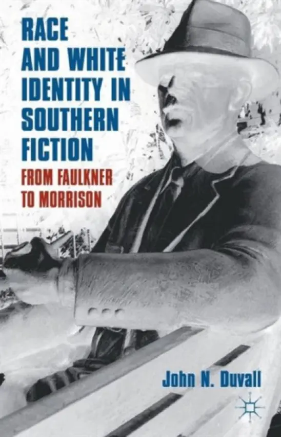 Race and White Identity in Southern Fiction - Duvall, J.