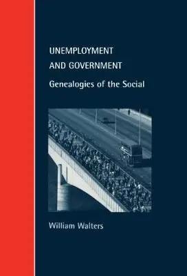 Unemployment and Government - Walters, William (Carleton University, Ottawa)