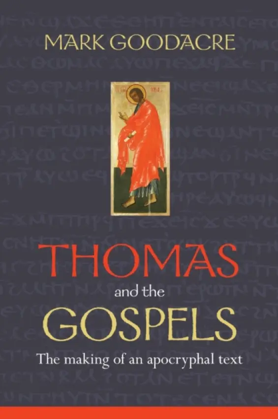 Thomas and the Gospels - Goodacre, Professor Mark