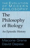 Philosophy of Biology - Grene, Marjorie (Virginia Polytechnic Institute and State University) a Depew, David (University of Iowa)
