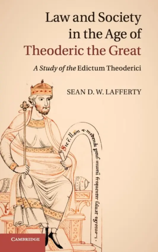 Law and Society in the Age of Theoderic the Great - Lafferty, Sean D. W. (University of Notre Dame, Indiana)