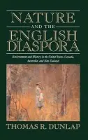 Nature and the English Diaspora - Dunlap, Thomas (Texas A  a  M University)