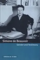 Simone de Beauvoir, Gender and Testimony - Tidd, Ursula (University of Salford)