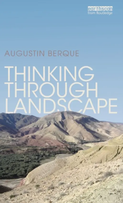 Thinking through Landscape - Berque, Augustin (University of Paris, France)