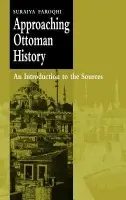 Approaching Ottoman History - Faroqhi, Suraiya (Ludwig-Maximilians-Universitat Munchen)