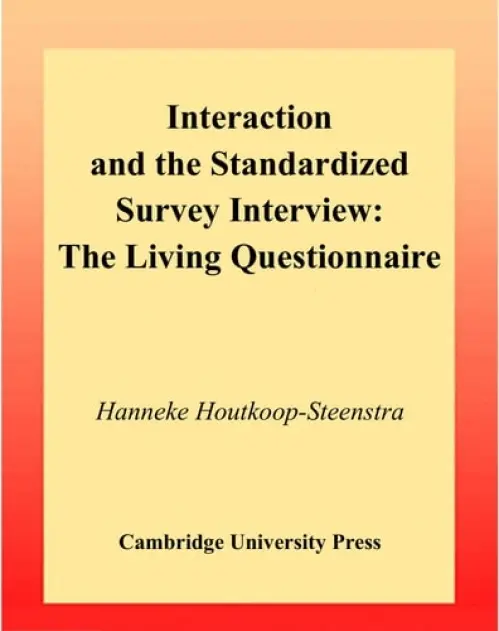 Interaction and the Standardized Survey Interview - Houtkoop-Steenstra, Hanneke (Universiteit Utrecht, The Netherlands)