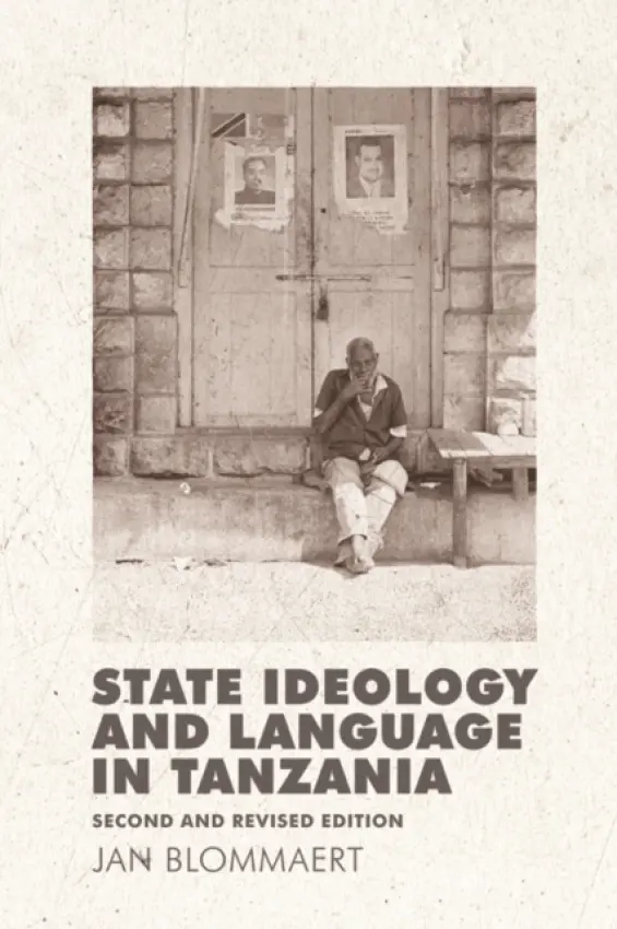 State Ideology and Language in Tanzania - Blommaert, Jan (Professor of Language, Culture and Globalization, Tilburg University)