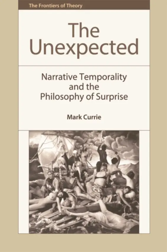 Unexpected - Currie, Mark (Professor of Contemporary Literature, Queen Mary, University of London)