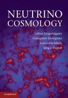 Neutrino Cosmology - Lesgourgues, Julien (Ecole Polytechnique Federale de Lausanne) a Mangano, Gianpiero a Miele, Gennaro (Universita degli Studi di Napoli 'Federico II') a Pastor, Sergio