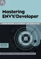 Mastering ENVY/Developer - Pelrine, Joseph (Daedalos Consulting) a Knight, Alan (Object Technology International, Ottawa) a Cho, Adrian (Object Technology International, Ottawa)