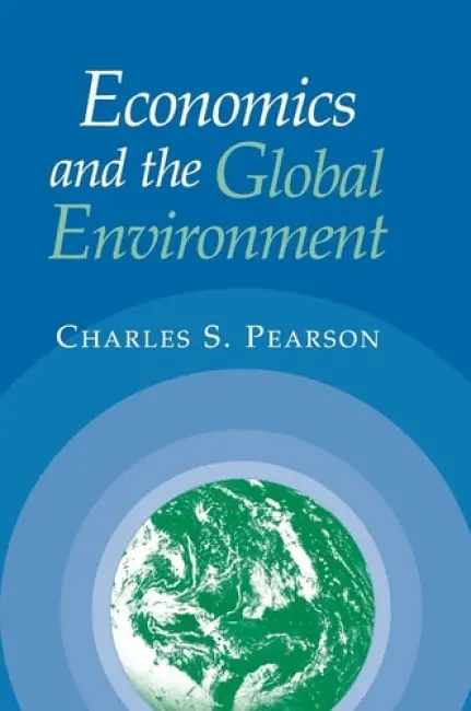 Economics and the Global Environment - Pearson, Charles S. (The Johns Hopkins University)