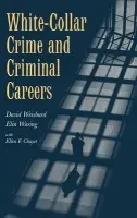 White-Collar Crime and Criminal Careers - Weisburd, David (Hebrew University of Jerusalem) a Waring, Elin (Lehman College, City University of New York) a Chayet, Ellen F.