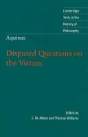 Thomas Aquinas: Disputed Questions on the Virtues - Aquinas, Thomas