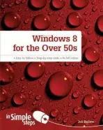 Windows 8 for the Over 50s In Simple Steps - Ballew, Joli