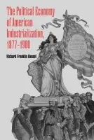 Political Economy of American Industrialization, 1877-1900 - Bensel, Richard Franklin (Cornell University, New York)