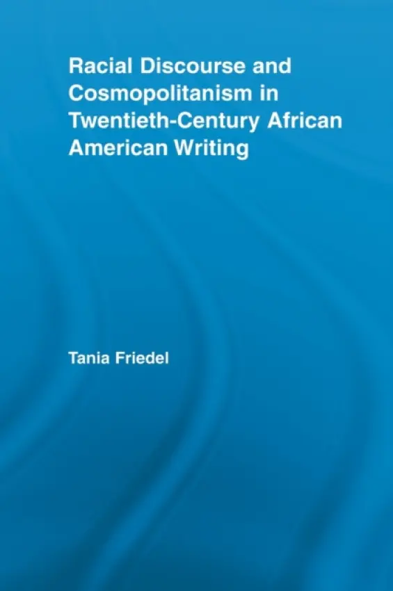 Racial Discourse and Cosmopolitanism in Twentieth-Century African American Writing - Friedel, Tania (New York University, USA)