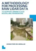 Methodology for Processing Raw LIDAR Data to Support Urban Flood Modelling Framework - Bin Abdullah, Ahmad Fikri
