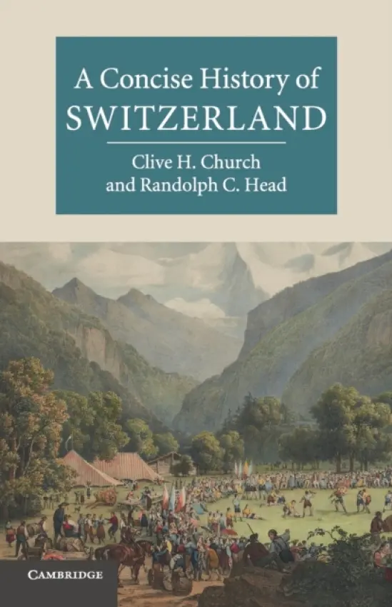 Concise History of Switzerland - Church, Clive H. (University of Kent, Canterbury) a Head, Randolph C. (University of California, Riverside)
