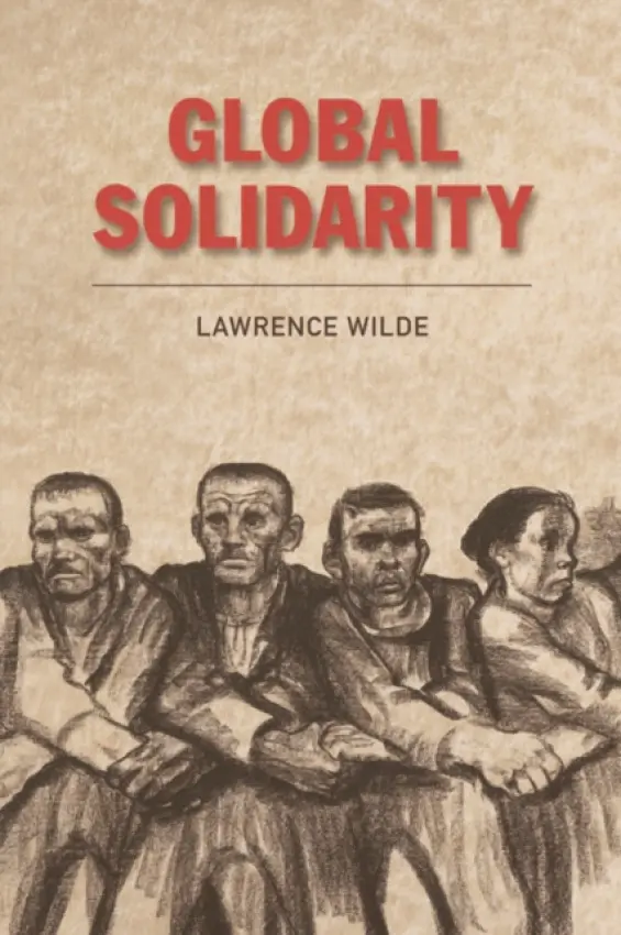 Global Solidarity - Wilde, Lawrence (Professor of Political Theory, Nottingham Trent University)