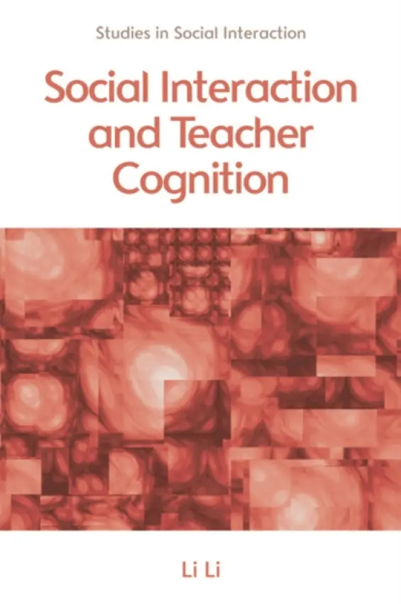 Social Interaction and Teacher Cognition - Li, Li (Senior lecturer, University of Exeter)