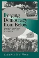 Forging Democracy from Below - Wood, Elisabeth Jean (Professor, New York University)