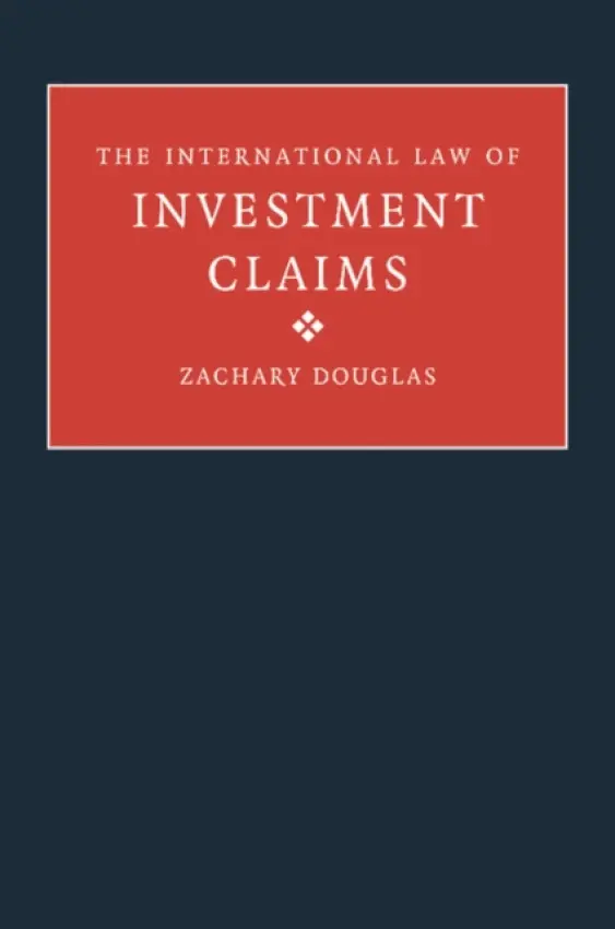 International Law of Investment Claims - Douglas, Zachary (Jesus College, Cambridge)