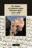 Shiites of Lebanon under Ottoman Rule, 1516-1788 - Winter, Stefan (Universite du Quebec a Montreal)