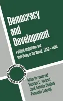 Democracy and Development - Przeworski, Adam (New York University) a Alvarez, Michael E. (DePaul University, Chicago) a Cheibub, Jose Antonio (Yale University, Connecticut) a Limongi, Fernando (Universidade de Sao Paulo)