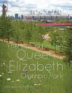 Making of the Queen Elizabeth Olympic Park - Hopkins, John C. a Neal, Peter