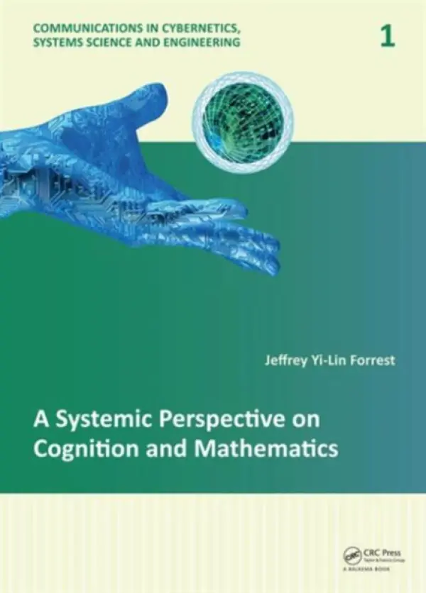 Systemic Perspective on Cognition and Mathematics - Forrest, Jeffrey Yi-Lin (International Institute for General Systems Studies, Grove City, USA a  Slippery Rock University, Slippery Rock, USA)