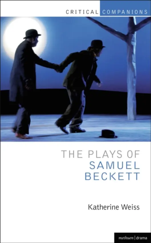 Plays of Samuel Beckett - Weiss, Katherine (Assistant Professor, Department of English, East Tennessee State University, California State University Los Angeles, USA)